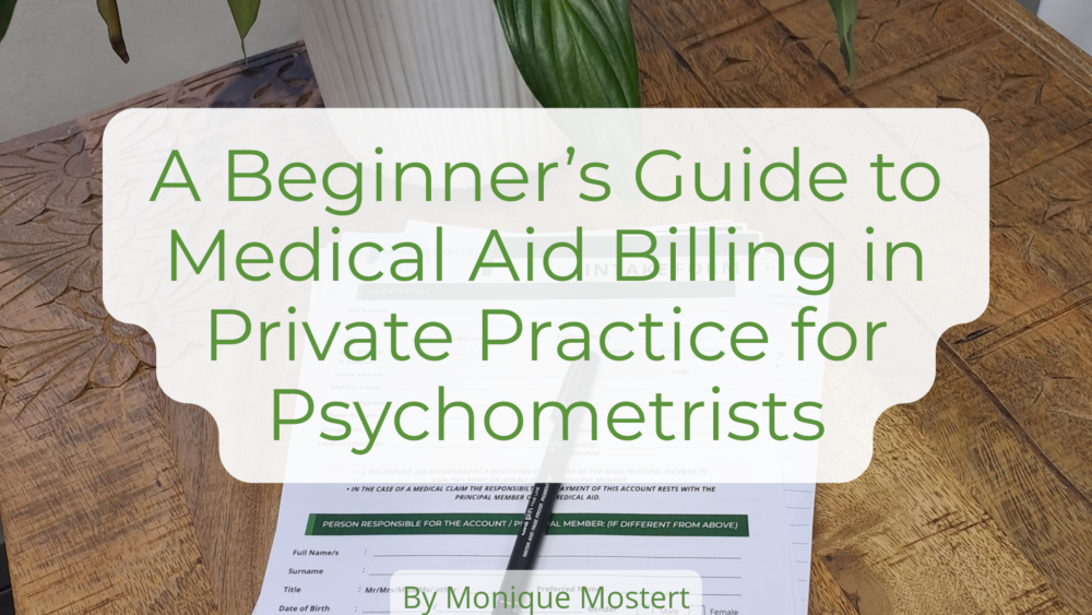 A Beginner’s Guide to Medical Aid Billing in Private Practice for Psychometrists - Monique Mostert